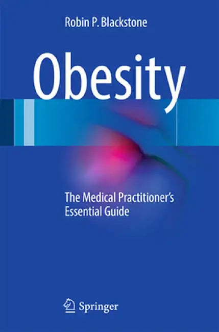Obesity: The Medical Practitioner's Essential Guide by Robin P. Blackstone