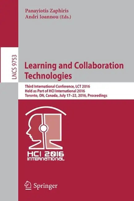 Learning and Collaboration Technologies: Third International Conference, Lct 2016, Held as Part of Hci International 2016, Toronto, On, Canada, July 1 by Panayiotis Zaphiris