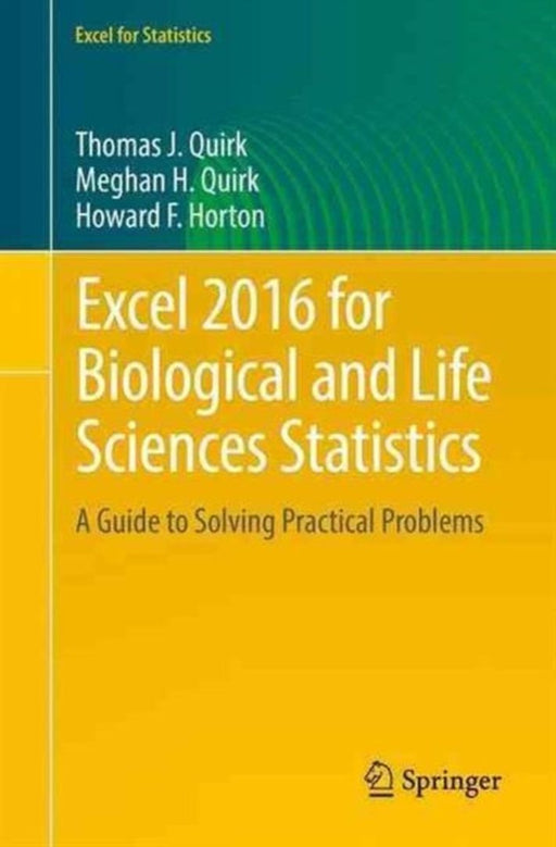 Excel 2016 for Biological and Life Sciences Statistics: A Guide to Solving Practical Problems by Thomas J Quirk, Meghan H. Quirk, Howard F. Horton