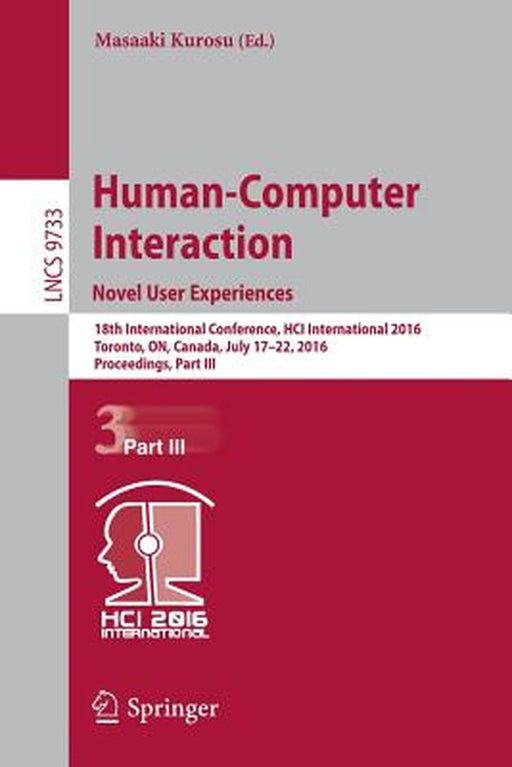 Human-Computer Interaction. Novel User Experiences: 18th International Conference, Hci International 2016, Toronto, On, Canada, July 17-22, 2016. Proc by Masaaki Kurosu