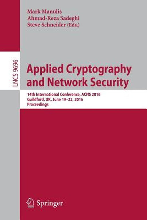 Applied Cryptography and Network Security: 14th International Conference, Acns 2016, Guildford, Uk, June 19-22, 2016. Proceedings by Mark Manulis
