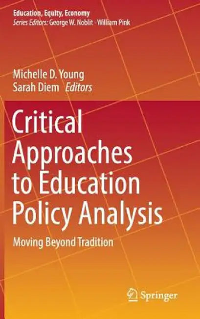 Critical Approaches to Education Policy Analysis: Moving Beyond Tradition by Michelle D. Young
