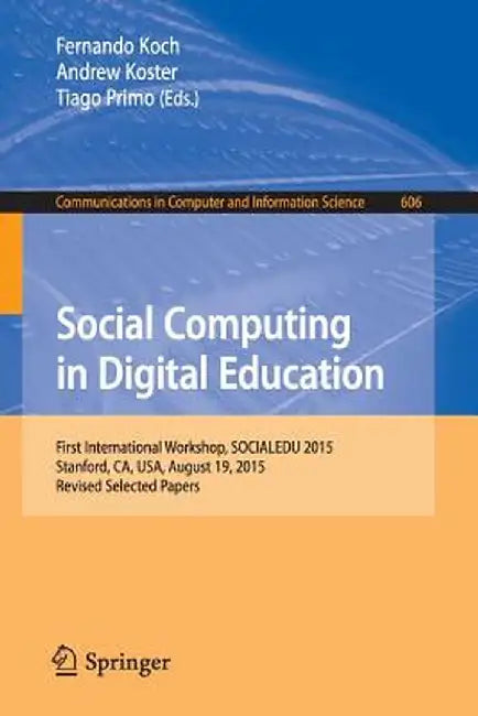 Social Computing in Digital Education: First International Workshop, Socialedu 2015, Stanford, Ca, Usa, August 19, 2015, Revised Selected Papers by Fernando Koch