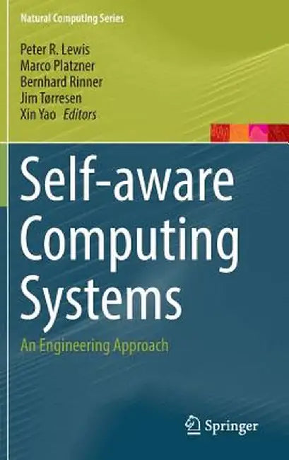 Self-Aware Computing Systems: An Engineering Approach by Peter R. Lewis