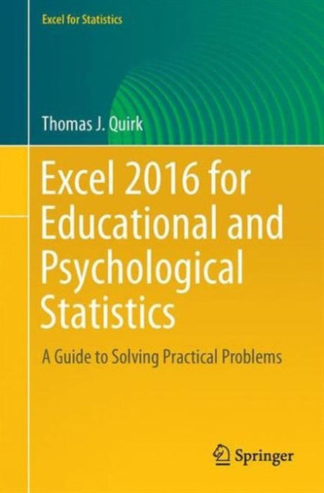 Excel 2016 for Educational and Psychological Statistics: A Guide to Solving Practical Problems by Thomas J Quirk