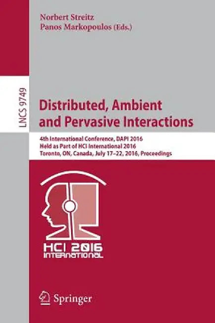 Distributed, Ambient and Pervasive Interactions: 4th International Conference, Dapi 2016, Held as Part of Hci International 2016, Toronto, On, Canada, by Norbert Streitz