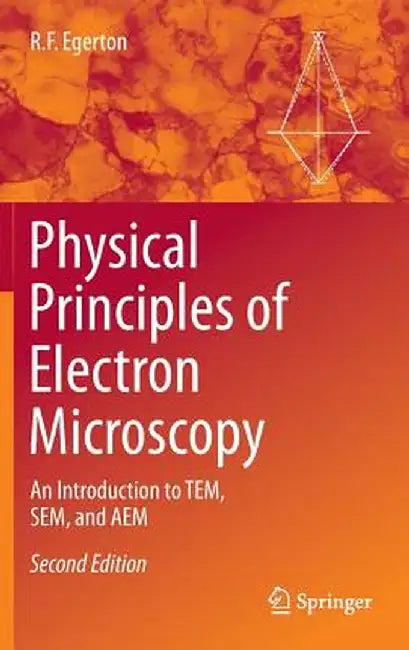 Physical Principles of Electron Microscopy: An Introduction to Tem, Sem, and Aem by R. F. Egerton