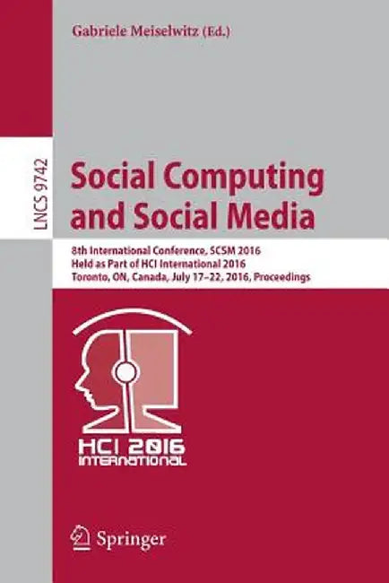 Social Computing and Social Media: 8th International Conference, Scsm 2016, Held as Part of Hci International 2016, Toronto, On, Canada, July 17-22, 2 by Gabriele Meiselwitz