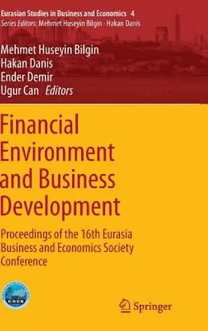 Financial Environment and Business Development: Proceedings of the 16th Eurasia Business and Economics Society Conference by Mehmet Huseyin Bilgin