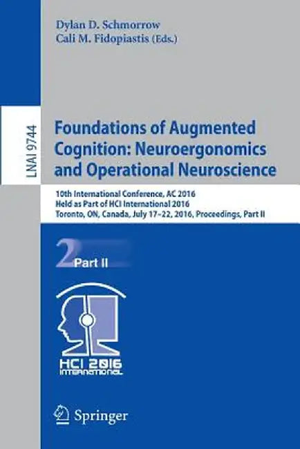 Foundations of Augmented Cognition: Neuroergonomics and Operational Neuroscience: 10th International Conference, AC 2016, Held as Part of Hci Internat by Dylan D. Schmorrow