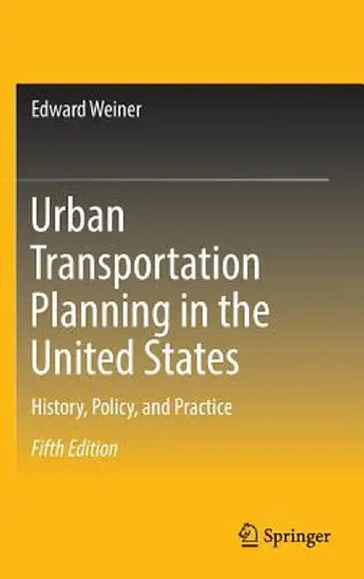 Urban Transportation Planning in the United States: History, Policy, and Practice by Edward Weiner