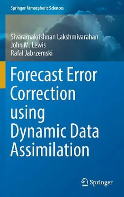 Forecast Error Correction Using Dynamic Data Assimilation by Sivaramakrishnan Lakshmivarahan