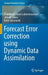 Forecast Error Correction Using Dynamic Data Assimilation by Sivaramakrishnan Lakshmivarahan