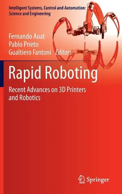 Rapid Roboting: Recent Advances on 3D Printers and Robotics by Fernando Auat