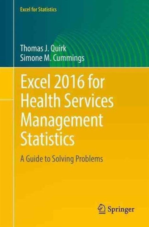 Excel 2016 for Health Services Management Statistics: A Guide to Solving Problems by Thomas J Quirk, Simone M. Cummings