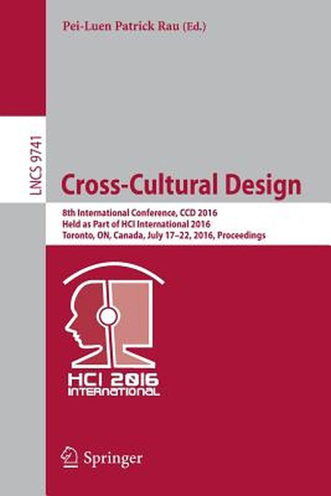 Cross-Cultural Design: 8th International Conference, CCD 2016, Held as Part of Hci International 2016, Toronto, On, Canada, July 17-22, 2016, by Pei-Luen Patrick Rau