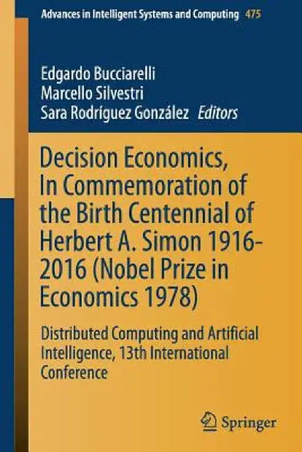 Decision Economics, in Commemoration of the Birth Centennial of Herbert A. Simon 1916-2016 (Nobel Prize in Economics 1978): Distributed Computing and by Edgardo Bucciarelli