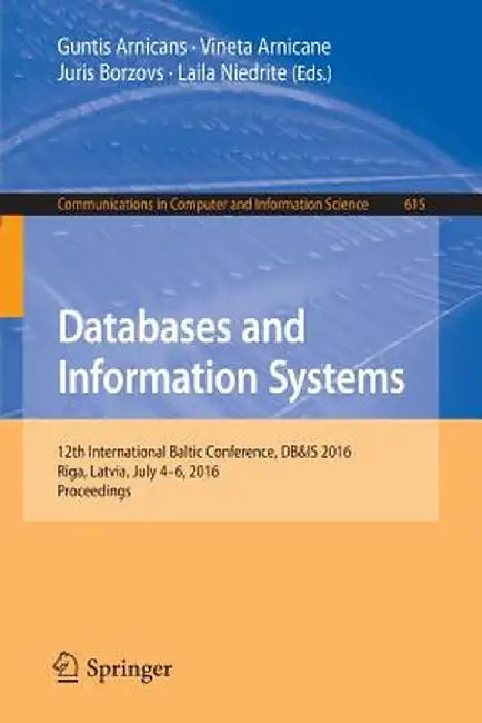 Databases and Information Systems: 12th International Baltic Conference, Db&is 2016, Riga, Latvia, July 4-6, 2016, Proceedings by Guntis Arnicans