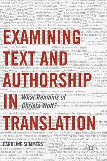 Examining Text and Authorship in Translation: What Remains of Christa Wolf? by Caroline Summers