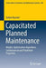 Capacitated Planned Maintenance: Models, Optimization Algorithms, Combinatorial and Polyhedral Properties by Torben Kuschel