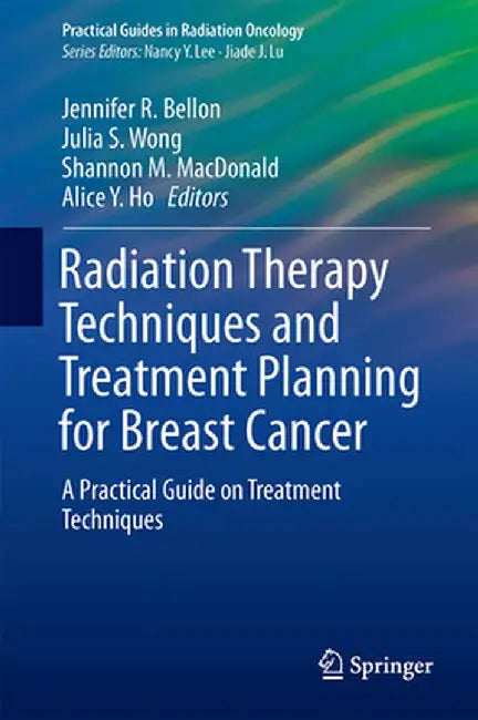 Radiation Therapy Techniques and Treatment Planning for Breast Cancer by Jennifer R. Bellon