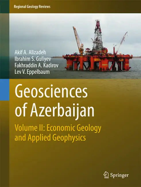 Geosciences of Azerbaijan: Volume II: Economic Geology and Applied Geophysics by Akif A. Alizadeh
