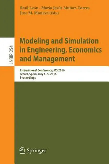 Modeling and Simulation in Engineering, Economics and Management: International Conference, MS 2016, Teruel, Spain, July 4-5, 2016, Proceedings by Raúl León