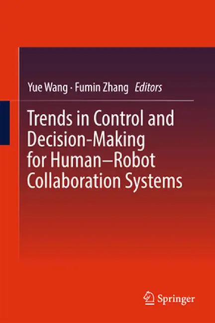 Trends in Control and Decision-Making for Human-Robot Collaboration Systems by Yue Wang