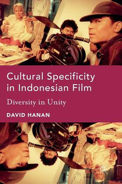 Cultural Specificity in Indonesian Film: Diversity in Unity by David Hanan