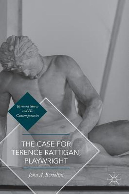 The Case for Terence Rattigan, Playwright by John A. Bertolini