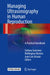 Managing Ultrasonography in Human Reproduction: A Practical Handbook by Stefano Guerriero