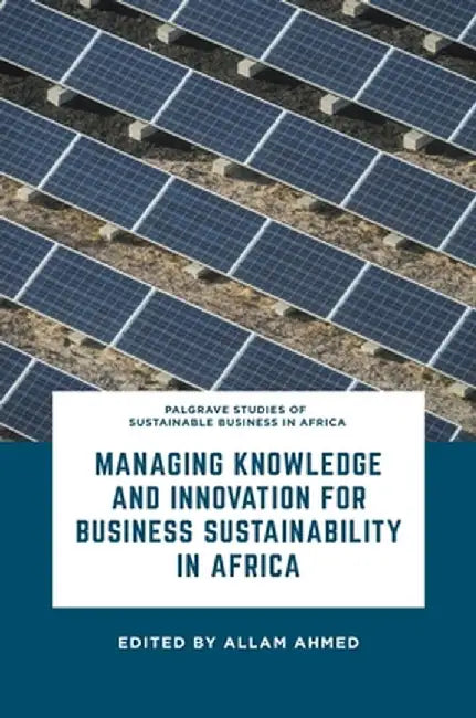 Managing Knowledge and Innovation for Business Sustainability in Africa by Allam Ahmed