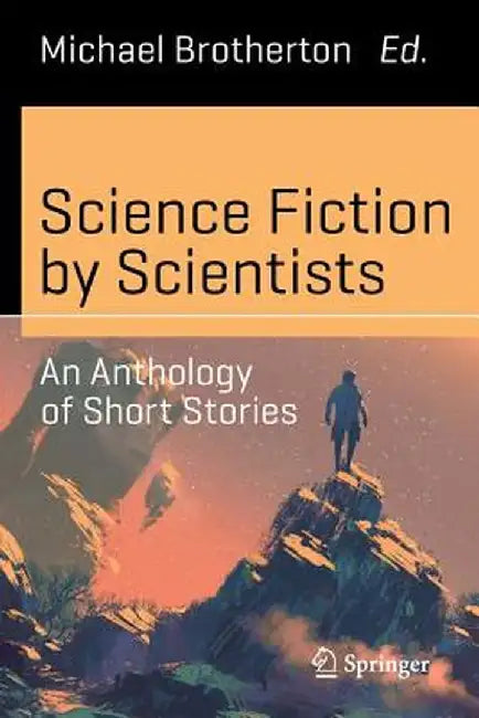Science Fiction by Scientists: An Anthology of Short Stories by Michael Brotherton