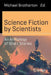 Science Fiction by Scientists: An Anthology of Short Stories by Michael Brotherton