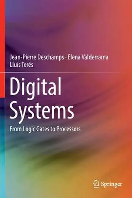 Digital Systems: From Logic Gates to Processors by Jean-Pierre DesChamps
