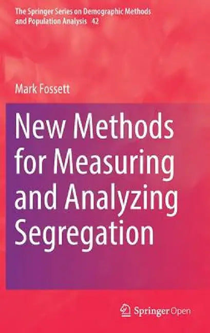 New Methods for Measuring and Analyzing Segregation by Mark Fossett