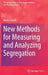 New Methods for Measuring and Analyzing Segregation by Mark Fossett