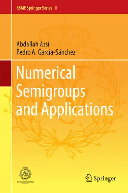 Numerical Semigroups and Applications by Abdallah Assi, Pedro A. García-Sánchez