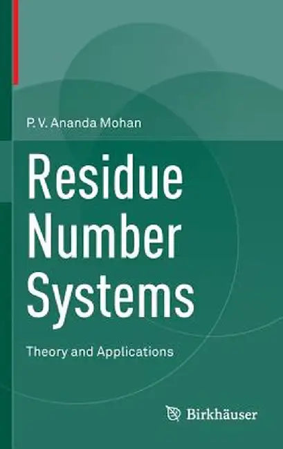 Residue Number Systems: Theory and Applications by P. V. Ananda Mohan