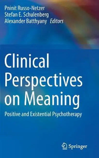 Clinical Perspectives on Meaning: Positive and Existential Psychotherapy by Pninit Russo-Netzer