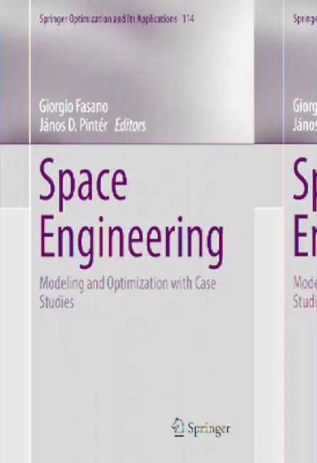 Space Engineering: Modeling and Optimization with Case Studies by Giorgio Fasano