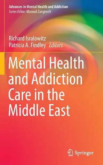 Mental Health and Addiction Care in the Middle East by Richard Isralowitz