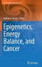 Epigenetics, Energy Balance, and Cancer by Nathan A. Berger