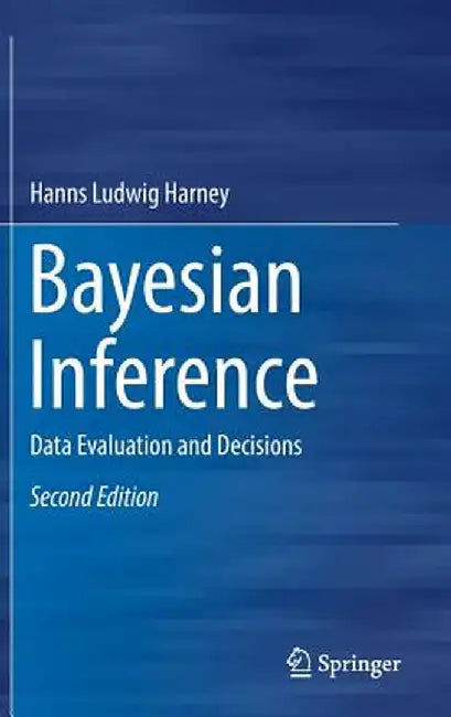 Bayesian Inference: Data Evaluation and Decisions by Hanns Ludwig Harney