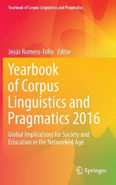 Yearbook of Corpus Linguistics and Pragmatics 2016: Global Implications for Society and Education in the Networked Age by Jesús Romero-Trillo