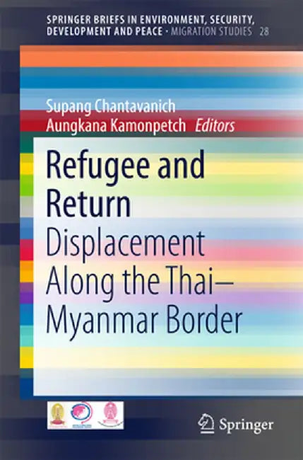 Refugee and Return: Displacement Along the Thai-Myanmar Border by Supang Chantavanich