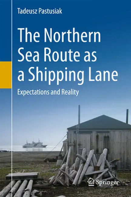 The Northern Sea Route as a Shipping Lane: Expectations and Reality by Tadeusz Pastusiak