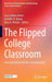 The Flipped College Classroom: Conceptualized and Re-Conceptualized by Lucy Santos Green