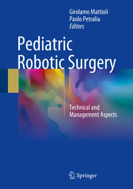 Pediatric Robotic Surgery: Technical and Management Aspects by Girolamo Mattioli