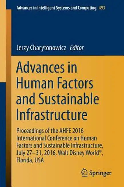 Advances in Human Factors and Sustainable Infrastructure: Proceedings of the Ahfe 2016 International Conference on Human Factors and Sustainable Infra by Jerzy Charytonowicz